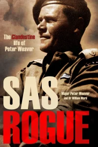 Book cover of SAS Rogue: The Clandestine Life of Peter Weaver, about the Dorset Regiment soldier turned SAS veteran, by Major Peter Weaver and Dr William Ward